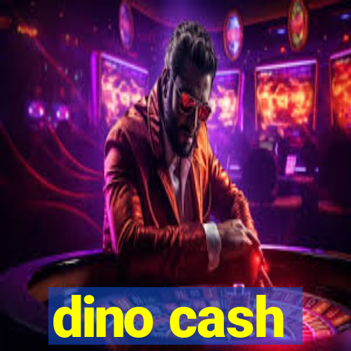 dino cash